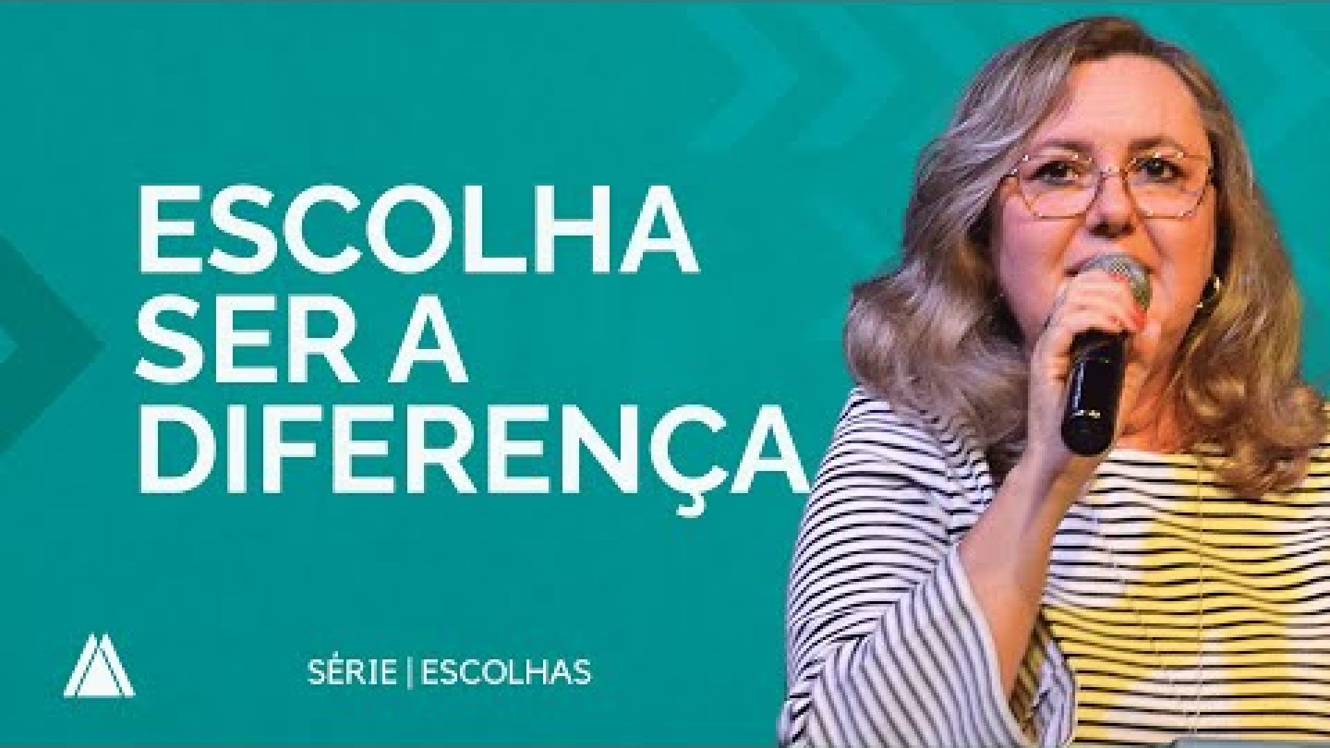 ESCOLHA SER A DIFERENÇA | Série: ESCOLHAS // Pra. Cintia Sousa
